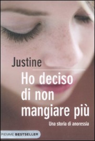 Ho deciso di non mangiare più. Una storia di anoressia - Justine