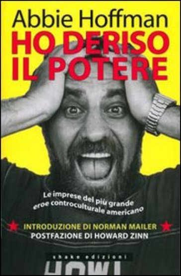 Ho deriso il potere. Le imprese del più grande eroe controculturale americano - Abbie Hoffman