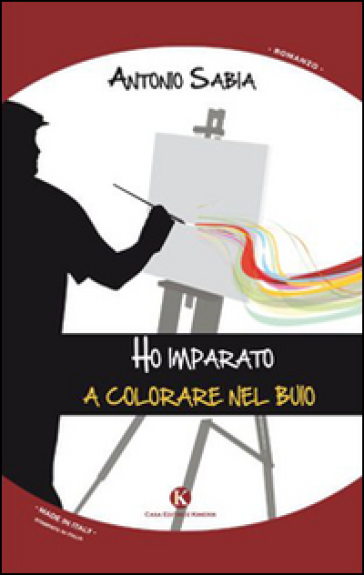 Ho imparato a colorare nel buio - Antonio Sabia