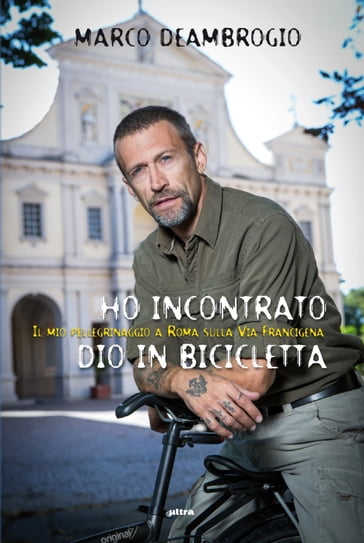 Ho incontrato Dio in bicicletta - Marco Deambrogio