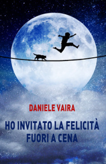 Ho invitato la felicità fuori a cena - Daniele Vaira