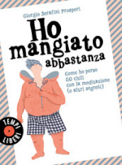 Ho mangiato abbastanza. Come ho perso 60 chili con la meditazione (e altri segreti)