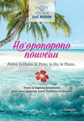 Ho oponopono nouveau - Toute la sagesse hawaïenne pour vous apportez santé, bonheur et réussite