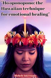 Ho oponopono: the Hawaiian technique for emotional healing