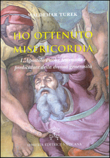 Ho ottenuto misericordia. L'apostolo Paolo: testimone e predicatore della divina generosità - Waldemar Turek