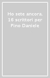 Ho sete ancora. 16 scrittori per Pino Daniele