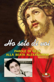 Ho sete di voi. Parole di Gesù alla beata Alexandrina Maria da Costa