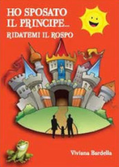 Ho sposato il principe... Ridatemi il rospo