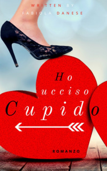 Ho ucciso Cupido - Fabiola Danese