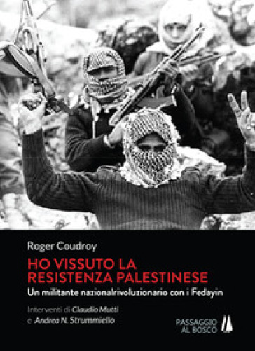 Ho vissuto la resistenza palestinese. Un militante nazionalrivoluzionario con i Fedayin - Roger Coudroy