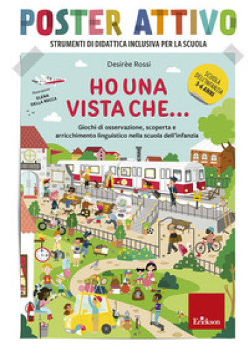 Ho una vista che... Giochi di osservazione, scoperta e arricchimento linguistico nella scuola dell'infanzia. Poster attivo. Con Poster - Desirèe Rossi