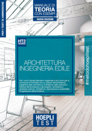 Hoepli Test. Architettura e Ingegneria edile. Manuale di teoria con esempi. Per i test di ammissione all'università. Nuova ediz. - Ulrico Hoepli