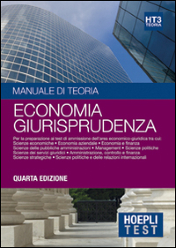 Hoepli Test. Manuale di teoria. Per la preparazione ai test di ammissione dell'area economico-giuridica. 3.Economia giurisprudenza