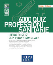 Hoepli test. 6000 quiz. Professioni sanitarie. Libro di Quiz con prove simulate