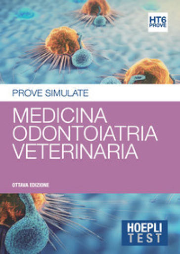 Hoepli test. Prove simulate. 6: Medicina, odontoiatria e protesi dentaria