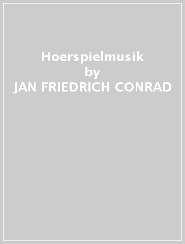 Hoerspielmusik - JAN FRIEDRICH CONRAD