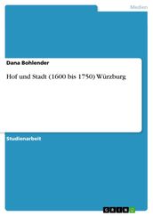 Hof und Stadt (1600 bis 1750) Würzburg