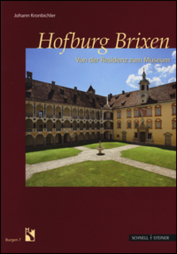 Hofburg Brixen. Von der Residenz zum Museum - Johann Kronbichler