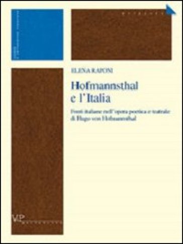 Hofmannsthal e l'Italia. Fonti italiane nell'opera poetica e teatrale di Hugo von Hofmannsthal - Elena Raponi