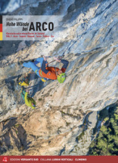 Hohe wande bei Arco. Klassische und moderne Routen im Sarcatal. 1: Arco, Torbole, Val di Ledro, Tenno, Padaro, Dro