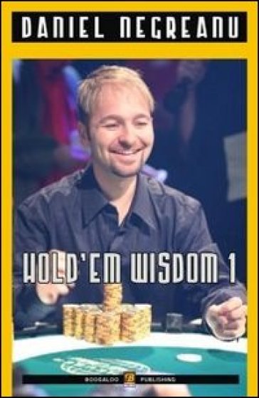 Hold'em wisdom. 1. - Daniel Negreanu