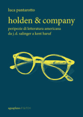 Holden & company. Peripezie di letteratura americana da J. D. Salinger a Kent Haruf