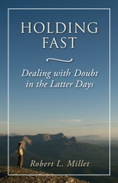 Holding Fast: Dealing with Doubt in the Latter Days