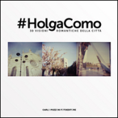 #Holga Como. 30 visioni romantiche della città. Ediz. illustrata