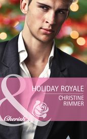 Holiday Royale (Mills & Boon Cherish) (The Bravo Royales, Book 6)