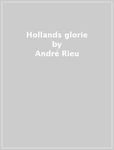 Hollands glorie - André Rieu