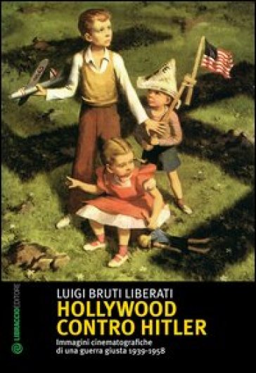 Hollywood contro Hitler - Luigi Bruti Liberati