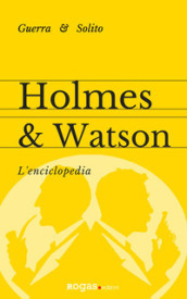 Holmes e Watson. L'enciclopedia - Stefano Guerra, Enrico Solito