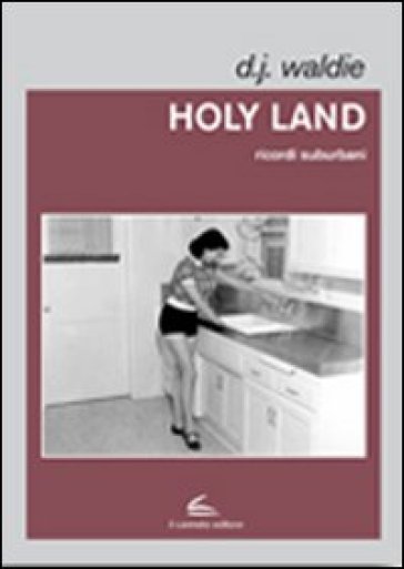 Holy land. Ricordi suburbani - Donald J. Waldie