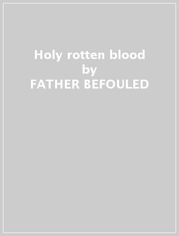 Holy rotten blood - FATHER BEFOULED