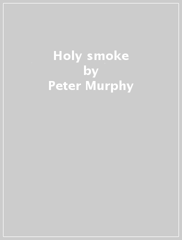 Holy smoke - Peter Murphy