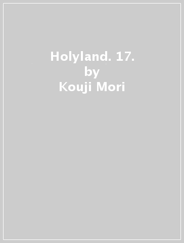 Holyland. 17. - Kouji Mori