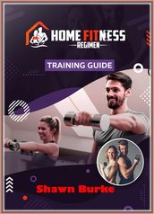 Home Fitness Regimen Training Guide