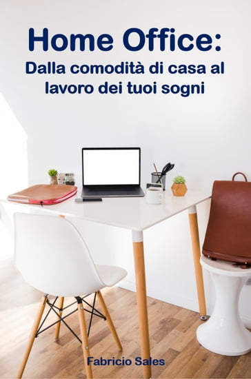 Home Office: Dalla comodità di casa al lavoro dei tuoi sogni - Fabricio Silva