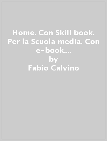 Home. Con Skill book. Per la Scuola media. Con e-book. Con espansione online. Vol. 1 - Fabio Calvino - Rita Adriana Poletti - Martina Mirabella