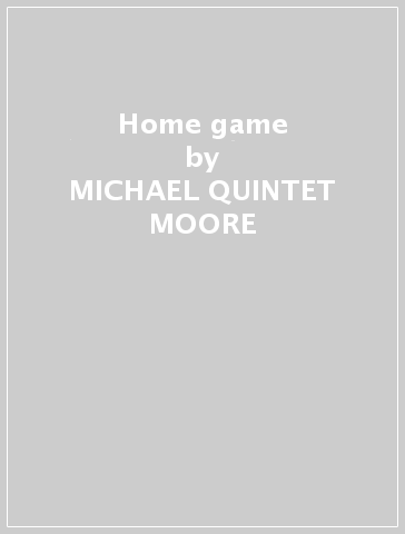 Home game - MICHAEL -QUINTET- MOORE