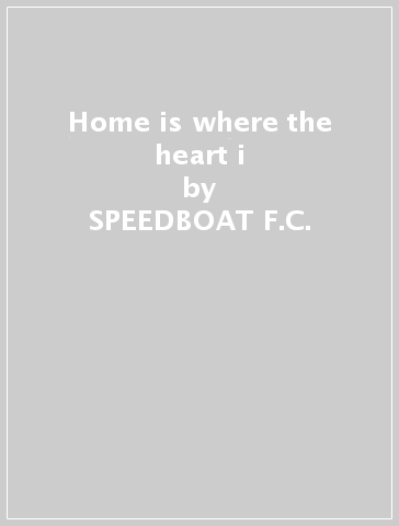 Home is where the heart i - SPEEDBOAT F.C.