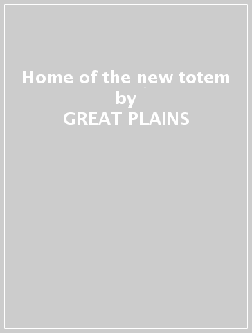 Home of the new totem - GREAT PLAINS