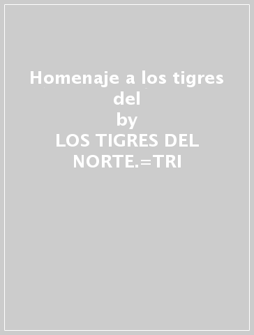 Homenaje a los tigres del - LOS TIGRES DEL NORTE.=TRI