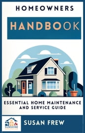 Homeowners Handbook Essential Home Maintenance and Service Guide
