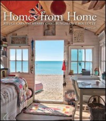 Homes from home. Dai capanni shabby chic ai bungalow e alle roulotte - Vinny Lee
