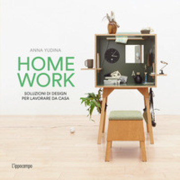 Homework. Soluzioni di design per lavorare da casa - Anna Yudina