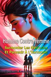 Homme Contre Femme: Surmonter Les Obstacles Et Parvenir À L harmonie