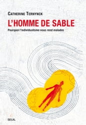 L Homme de sable. Pourquoi l individualisme nous rend malades