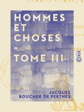 Hommes et Choses - Tome III - Alphabet des passions et des sensations