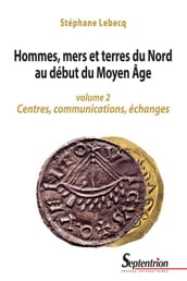 Hommes, mers et terres du Nord au début du Moyen Âge. Volume2